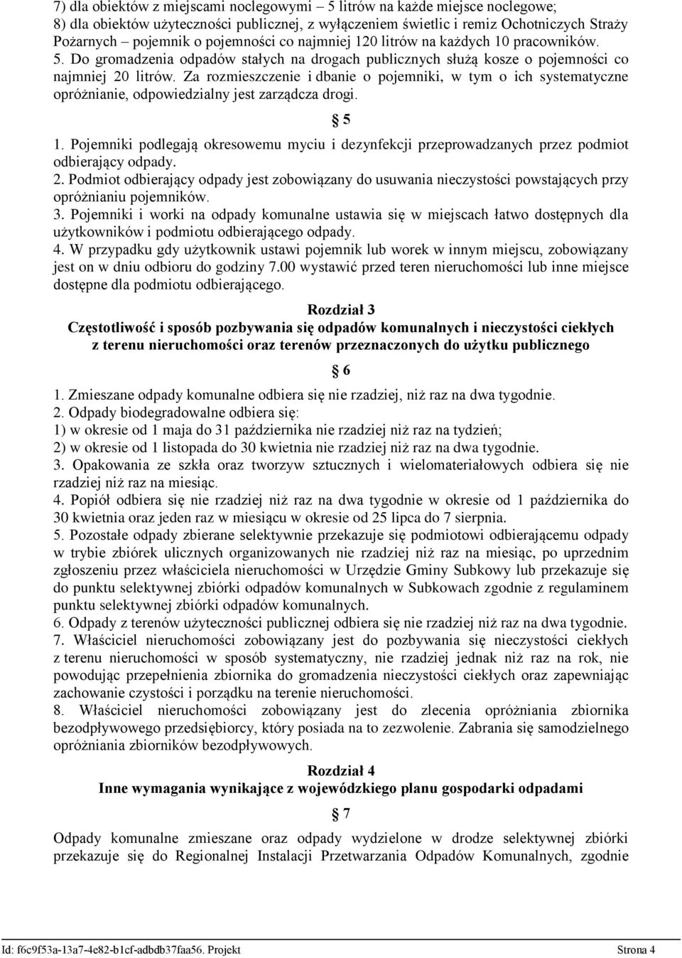 Za rozmieszczenie i dbanie o pojemniki, w tym o ich systematyczne opróżnianie, odpowiedzialny jest zarządcza drogi. 5 1.