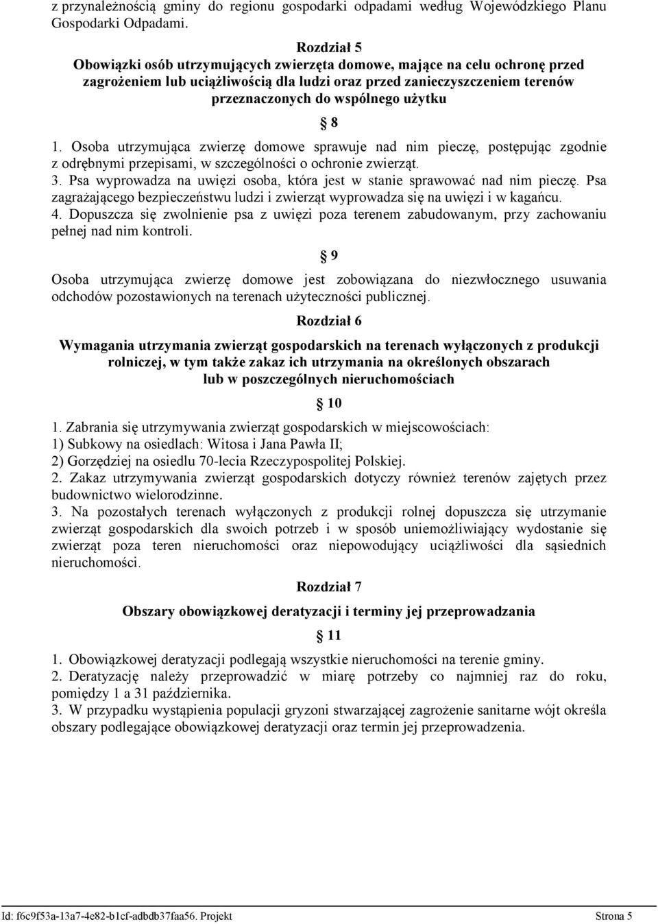 8 1. Osoba utrzymująca zwierzę domowe sprawuje nad nim pieczę, postępując zgodnie z odrębnymi przepisami, w szczególności o ochronie zwierząt. 3.