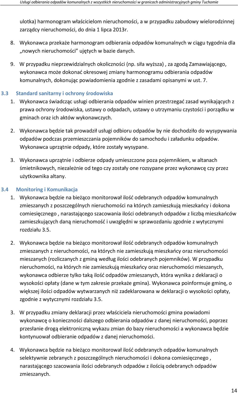 siła wyższa), za zgodą Zamawiającego, wykonawca może dokonać okresowej zmiany harmonogramu odbierania komunalnych, dokonując powiadomienia zgodnie z zasadami opisanymi w ust. 7. 3.