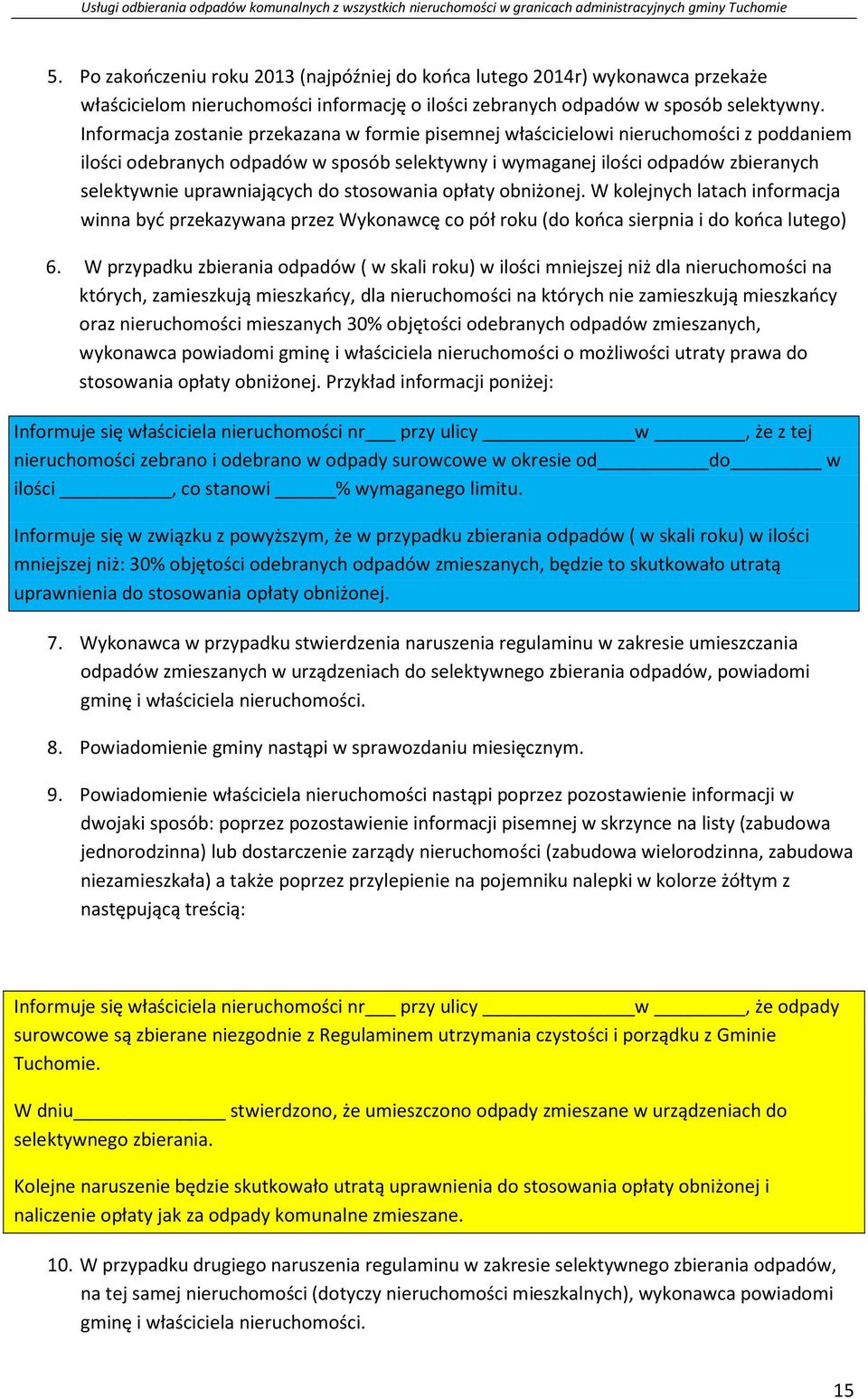 opłaty obniżonej. W kolejnych latach informacja winna być przekazywana przez Wykonawcę co pół roku (do końca sierpnia i do końca lutego) 6.