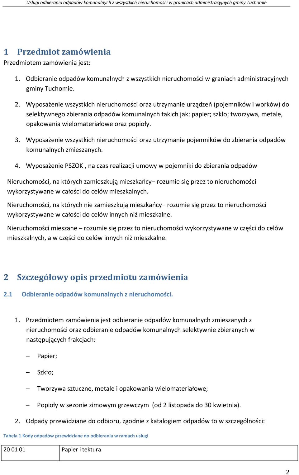popioły. 3. Wyposażenie wszystkich nieruchomości oraz utrzymanie pojemników do zbierania komunalnych zmieszanych. 4.