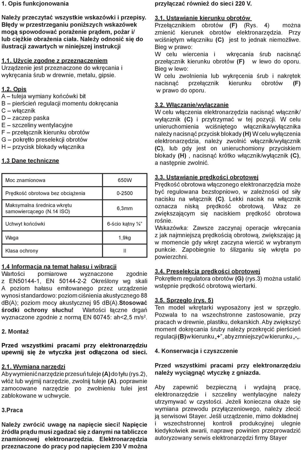Opis A tuleja wymiany końcówki bit B pierścień regulacji momentu dokręcania C włącznik D zaczep paska E szczeliny wentylacyjne F przełącznik kierunku obrotów G pokrętło preselekcji obrotów H przycisk