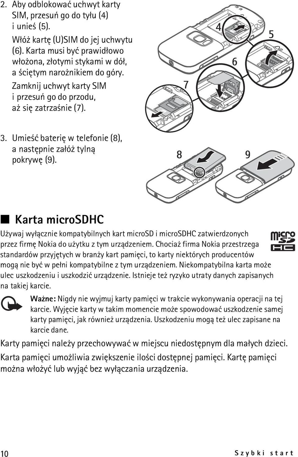 Karta microsdhc U ywaj wy³±cznie kompatybilnych kart microsd i microsdhc zatwierdzonych przez firmê Nokia do u ytku z tym urz±dzeniem.