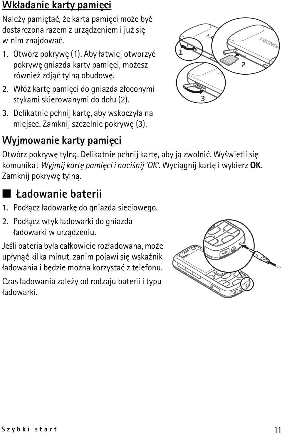 Delikatnie pchnij kartê, aby wskoczy³a na miejsce. Zamknij szczelnie pokrywê (3). Wyjmowanie karty pamiêci Otwórz pokrywê tyln±. Delikatnie pchnij kartê, aby j± zwolniæ.
