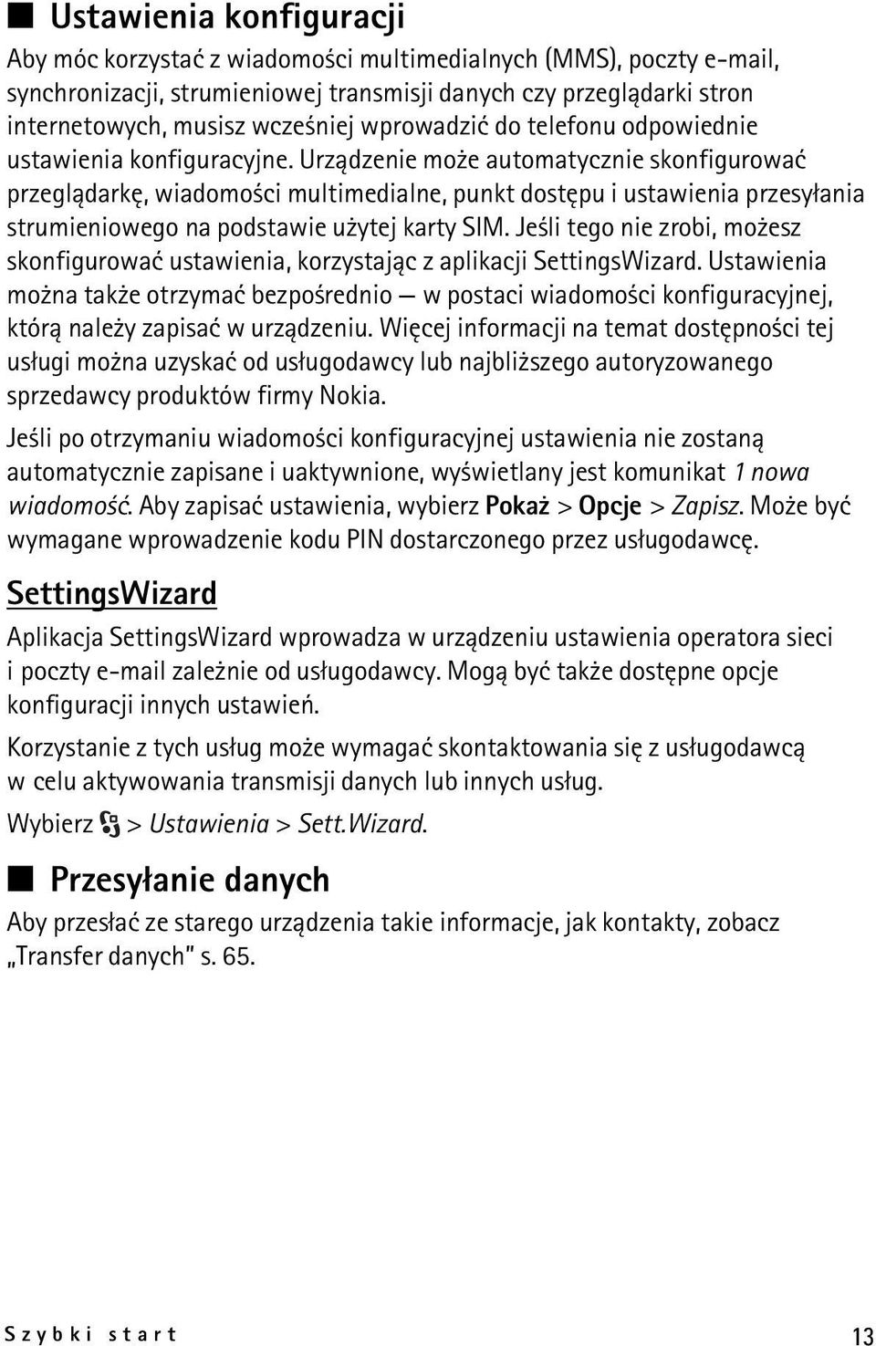 Urz±dzenie mo e automatycznie skonfigurowaæ przegl±darkê, wiadomo ci multimedialne, punkt dostêpu i ustawienia przesy³ania strumieniowego na podstawie u ytej karty SIM.