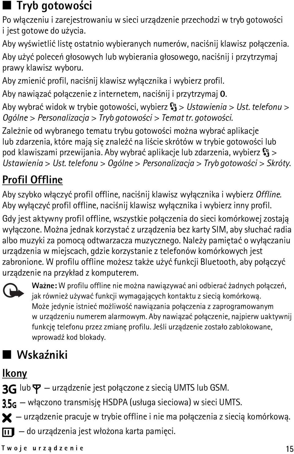Aby nawi±zaæ po³±czenie z internetem, naci nij i przytrzymaj 0. Aby wybraæ widok w trybie gotowo ci, wybierz > Ustawienia > Ust. telefonu > Ogólne > Personalizacja > Tryb gotowo ci > Temat tr.
