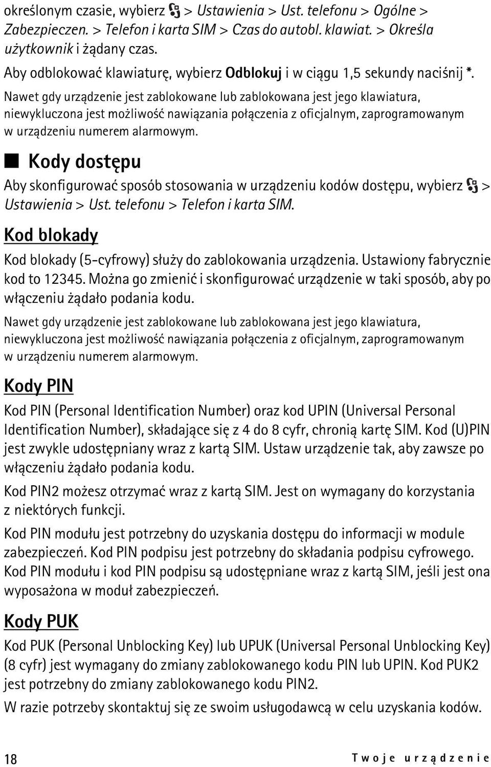 Nawet gdy urz±dzenie jest zablokowane lub zablokowana jest jego klawiatura, niewykluczona jest mo liwo æ nawi±zania po³±czenia z oficjalnym, zaprogramowanym w urz±dzeniu numerem alarmowym.
