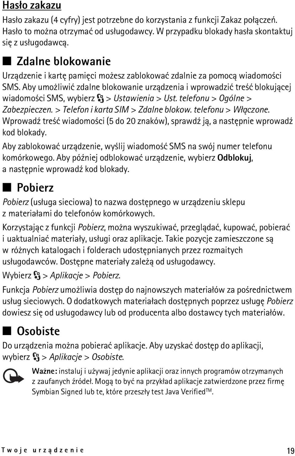 Aby umo liwiæ zdalne blokowanie urz±dzenia i wprowadziæ tre æ blokuj±cej wiadomo ci SMS, wybierz > Ustawienia > Ust. telefonu > Ogólne > Zabezpieczen. > Telefon i karta SIM > Zdalne blokow.
