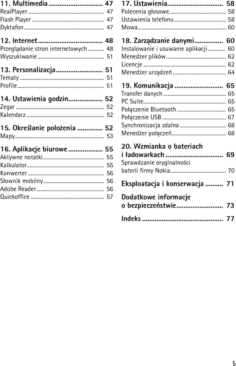 .. 56 S³ownik mobilny... 56 Adobe Reader... 56 Quickoffice... 57 17. Ustawienia... 58 Polecenia g³osowe... 58 Ustawienia telefonu... 58 Mowa... 60 18. Zarz±dzanie danymi.