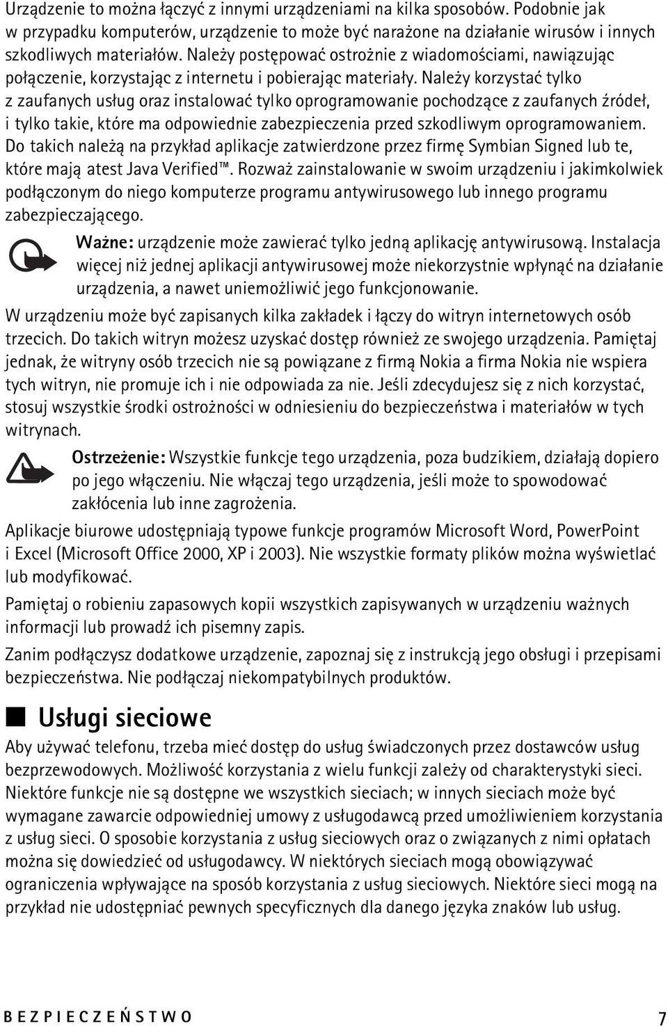 Nale y korzystaæ tylko z zaufanych us³ug oraz instalowaæ tylko oprogramowanie pochodz±ce z zaufanych ¼róde³, i tylko takie, które ma odpowiednie zabezpieczenia przed szkodliwym oprogramowaniem.