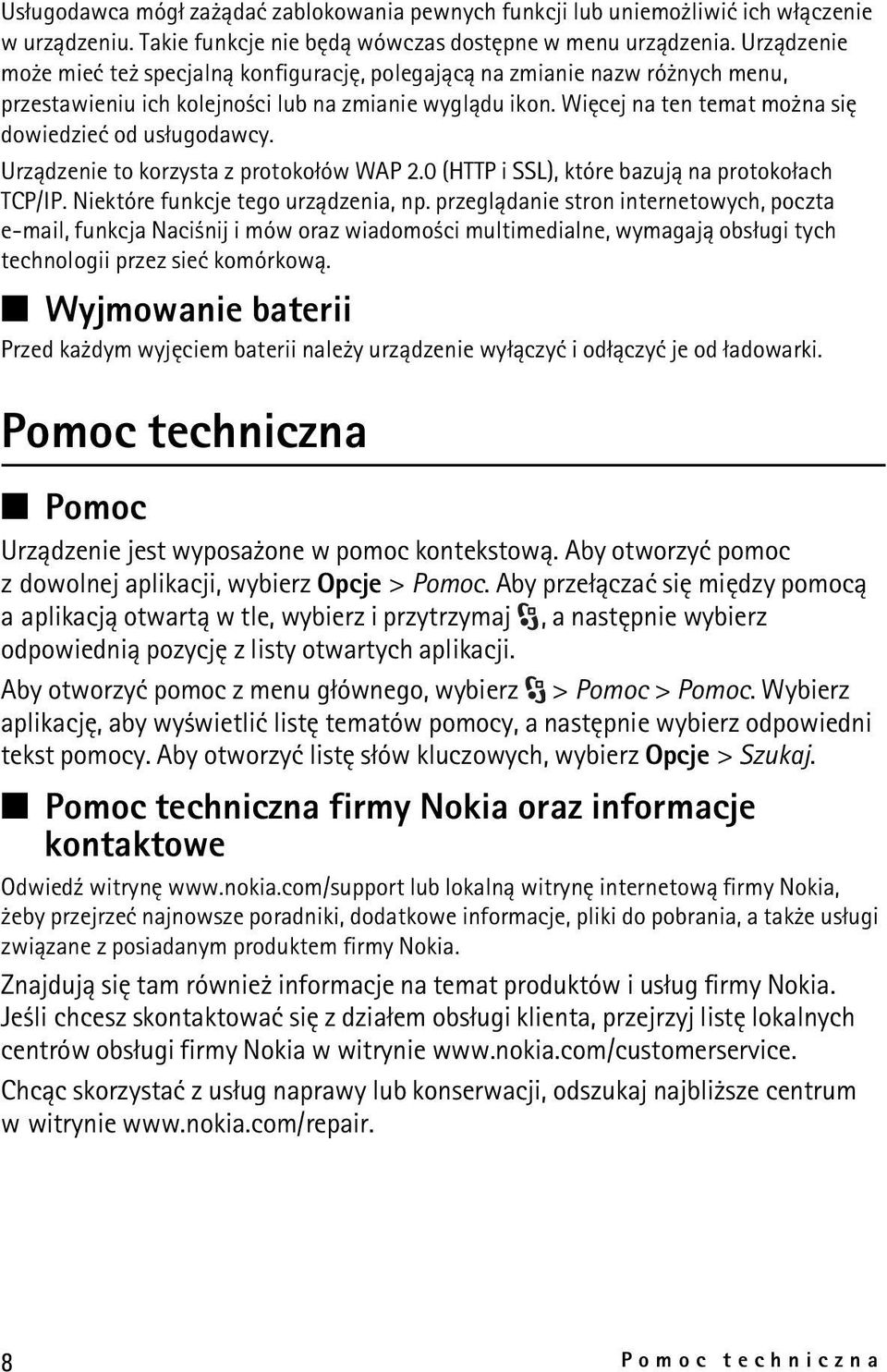 Wiêcej na ten temat mo na siê dowiedzieæ od us³ugodawcy. Urz±dzenie to korzysta z protoko³ów WAP 2.0 (HTTP i SSL), które bazuj± na protoko³ach TCP/IP. Niektóre funkcje tego urz±dzenia, np.