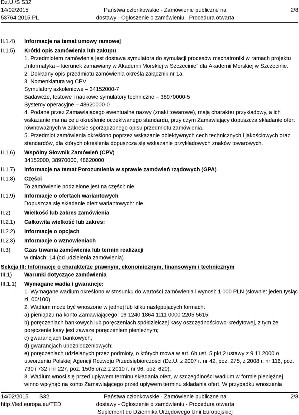 2. Dokładny opis przedmiotu zamówienia określa załącznik nr 1a. 3.