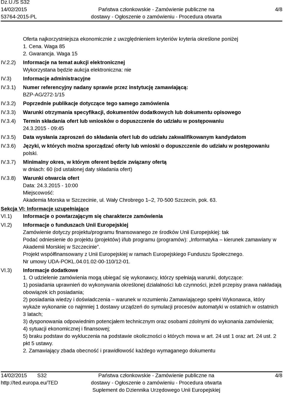 Waga 15 Informacje na temat aukcji elektronicznej Wykorzystana będzie aukcja elektroniczna: nie Informacje administracyjne Numer referencyjny nadany sprawie przez instytucję zamawiającą:
