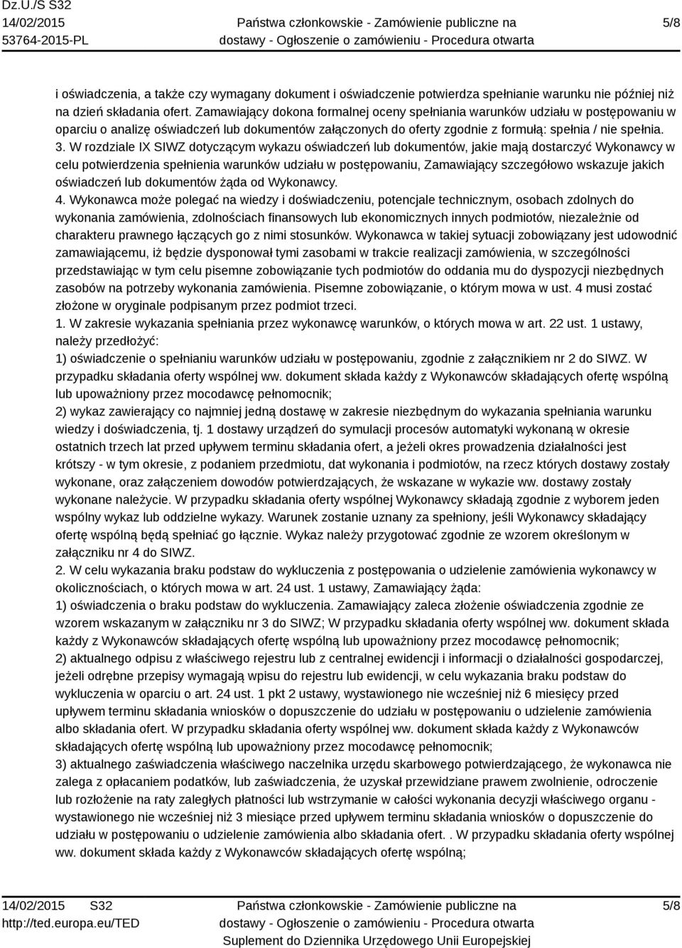 W rozdziale IX SIWZ dotyczącym wykazu oświadczeń lub dokumentów, jakie mają dostarczyć Wykonawcy w celu potwierdzenia spełnienia warunków udziału w postępowaniu, Zamawiający szczegółowo wskazuje