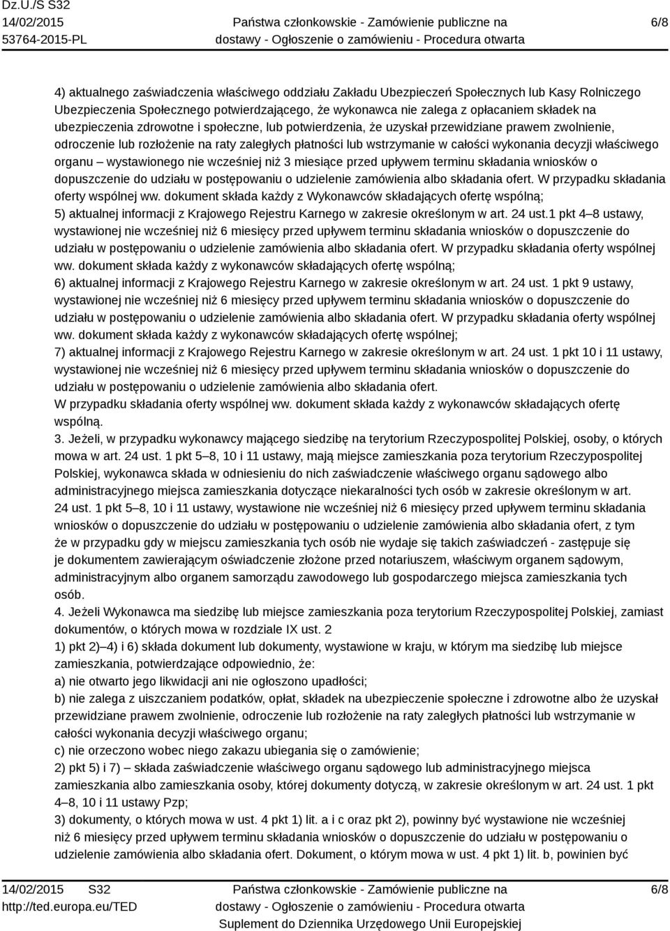 właściwego organu wystawionego nie wcześniej niż 3 miesiące przed upływem terminu składania wniosków o dopuszczenie do udziału w postępowaniu o udzielenie zamówienia albo składania ofert.