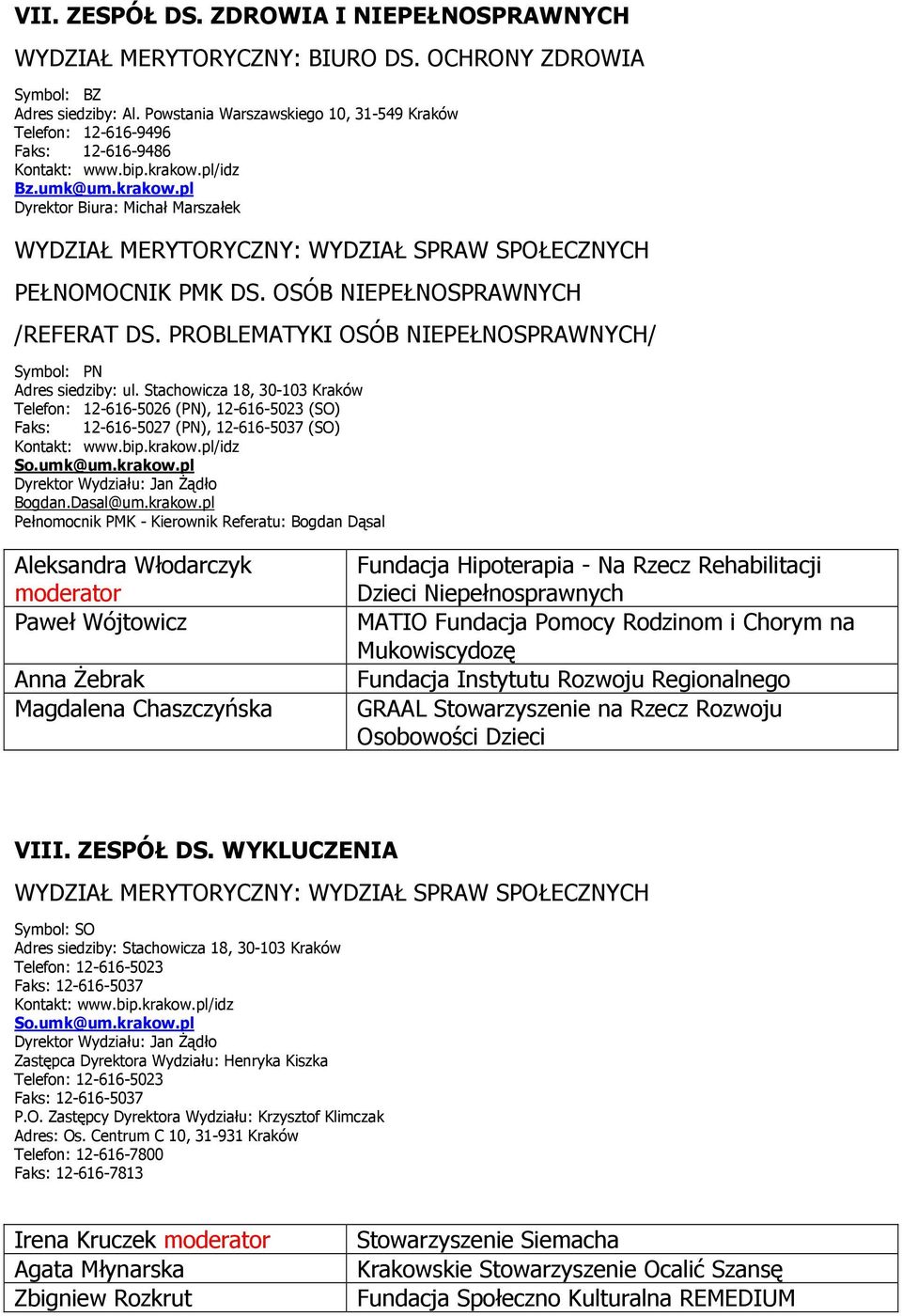 PROBLEMATYKI OSÓB NIEPEŁNOSPRAWNYCH/ Symbol: PN Adres siedziby: ul. Stachowicza 18, 30-103 Kraków Telefon: 12-616-5026 (PN), 12-616-5023 (SO) Faks: 12-616-5027 (PN), 12-616-5037 (SO) Bogdan.Dasal@um.