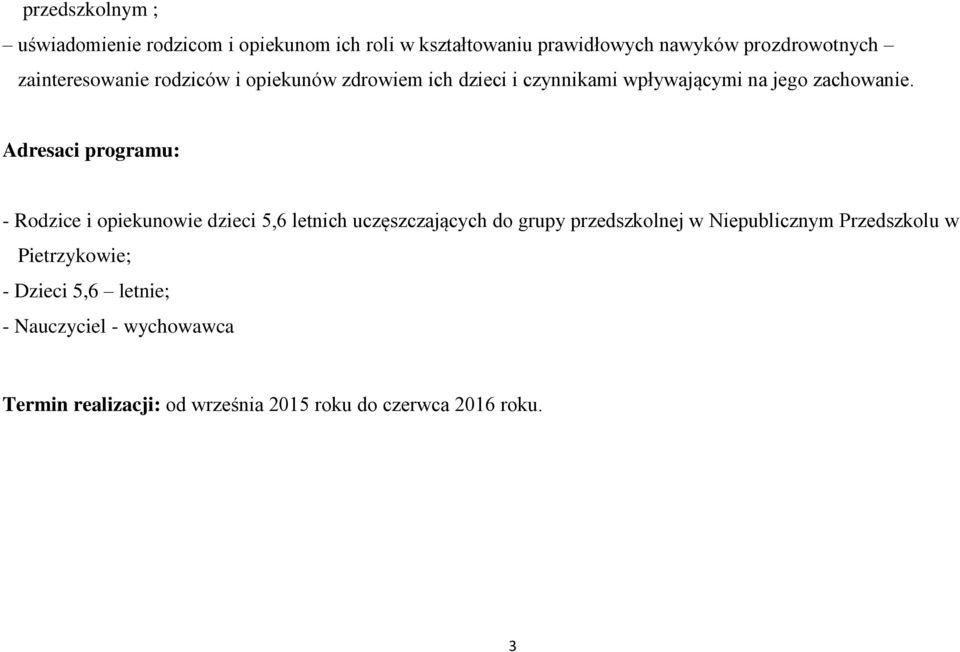 Adresaci programu: - Rodzice i opiekunowie dzieci 5,6 letnich uczęszczających do grupy przedszkolnej w Niepublicznym