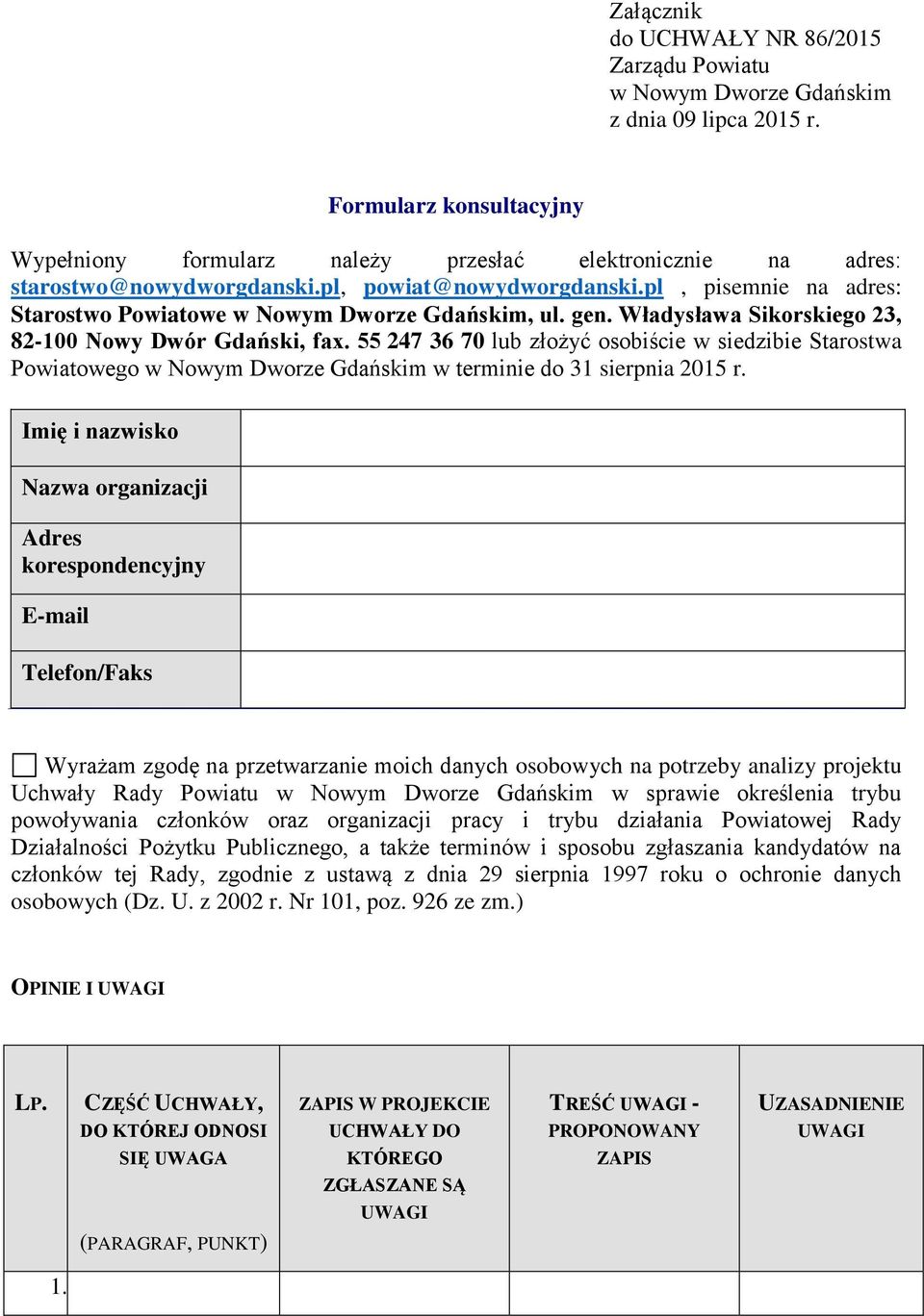 pl, pisemnie na adres: Starostwo Powiatowe w Nowym Dworze Gdańskim, ul. gen. Władysława Sikorskiego 23, 82-100 Nowy Dwór Gdański, fax.