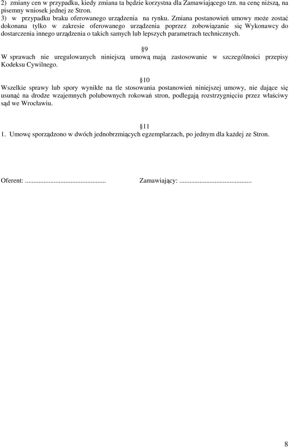 technicznych. 9 W sprawach nie uregulowanych niniejszą umową mają zastosowanie w szczególności przepisy Kodeksu Cywilnego.