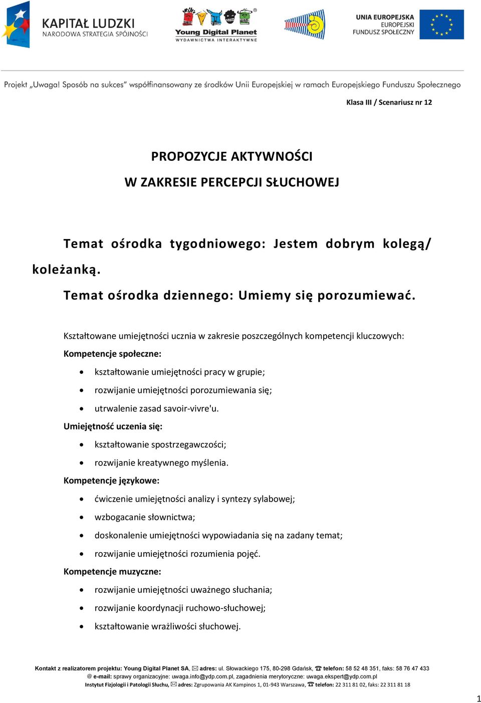 utrwalenie zasad savoir-vivre'u. Umiejętność uczenia się: kształtowanie spostrzegawczości; rozwijanie kreatywnego myślenia.