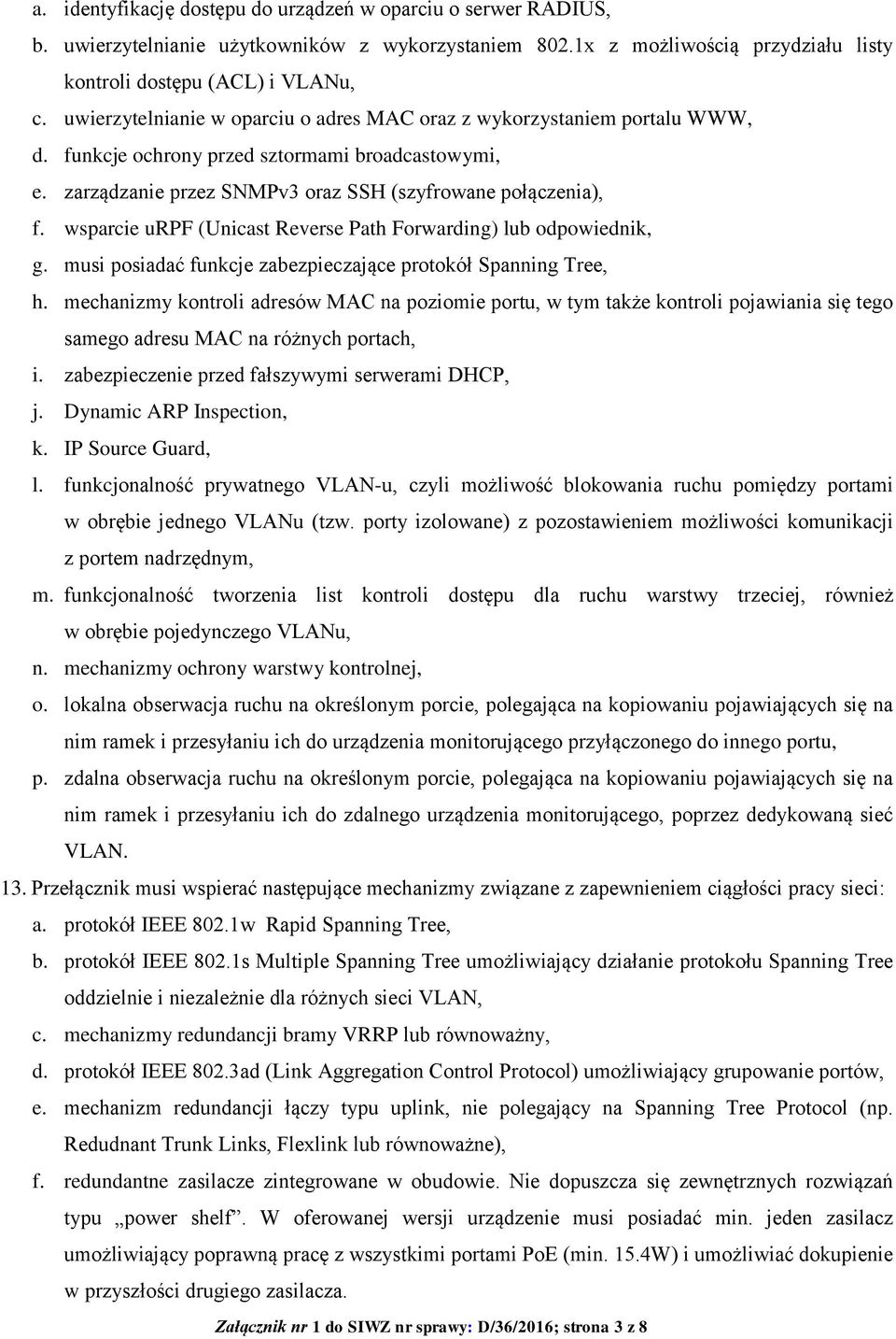 wsparcie urpf (Unicast Reverse Path Forwarding) lub odpowiednik, g. musi posiadać funkcje zabezpieczające protokół Spanning Tree, h.