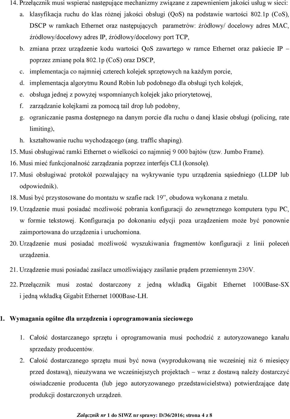 zmiana przez urządzenie kodu wartości QoS zawartego w ramce Ethernet oraz pakiecie IP poprzez zmianę pola 802.1p (CoS) oraz DSCP, c.