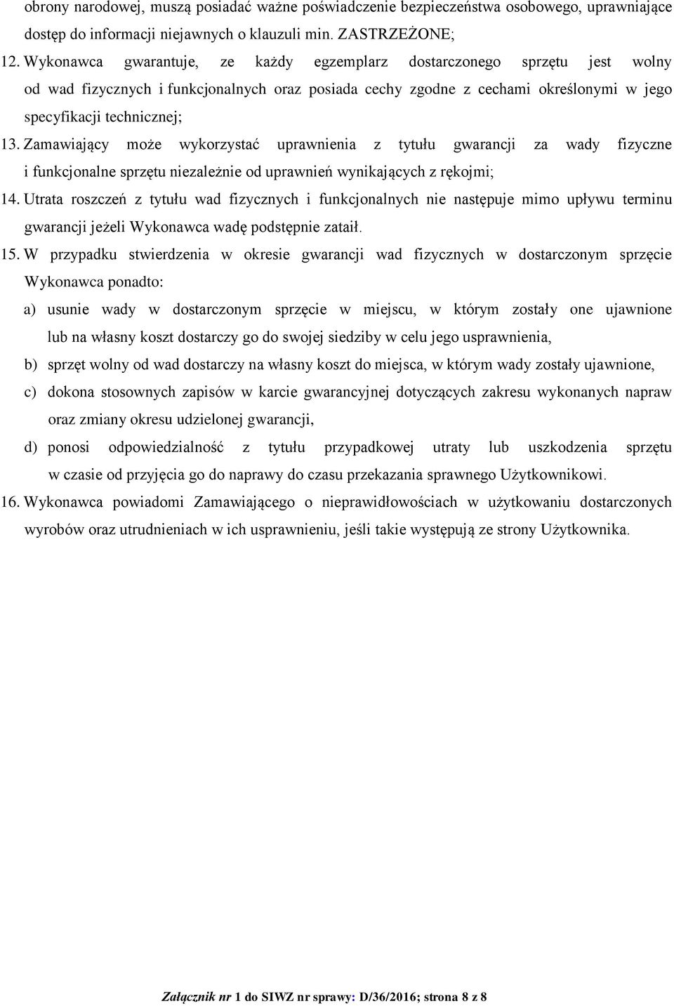 Zamawiający może wykorzystać uprawnienia z tytułu gwarancji za wady fizyczne i funkcjonalne sprzętu niezależnie od uprawnień wynikających z rękojmi; 14.