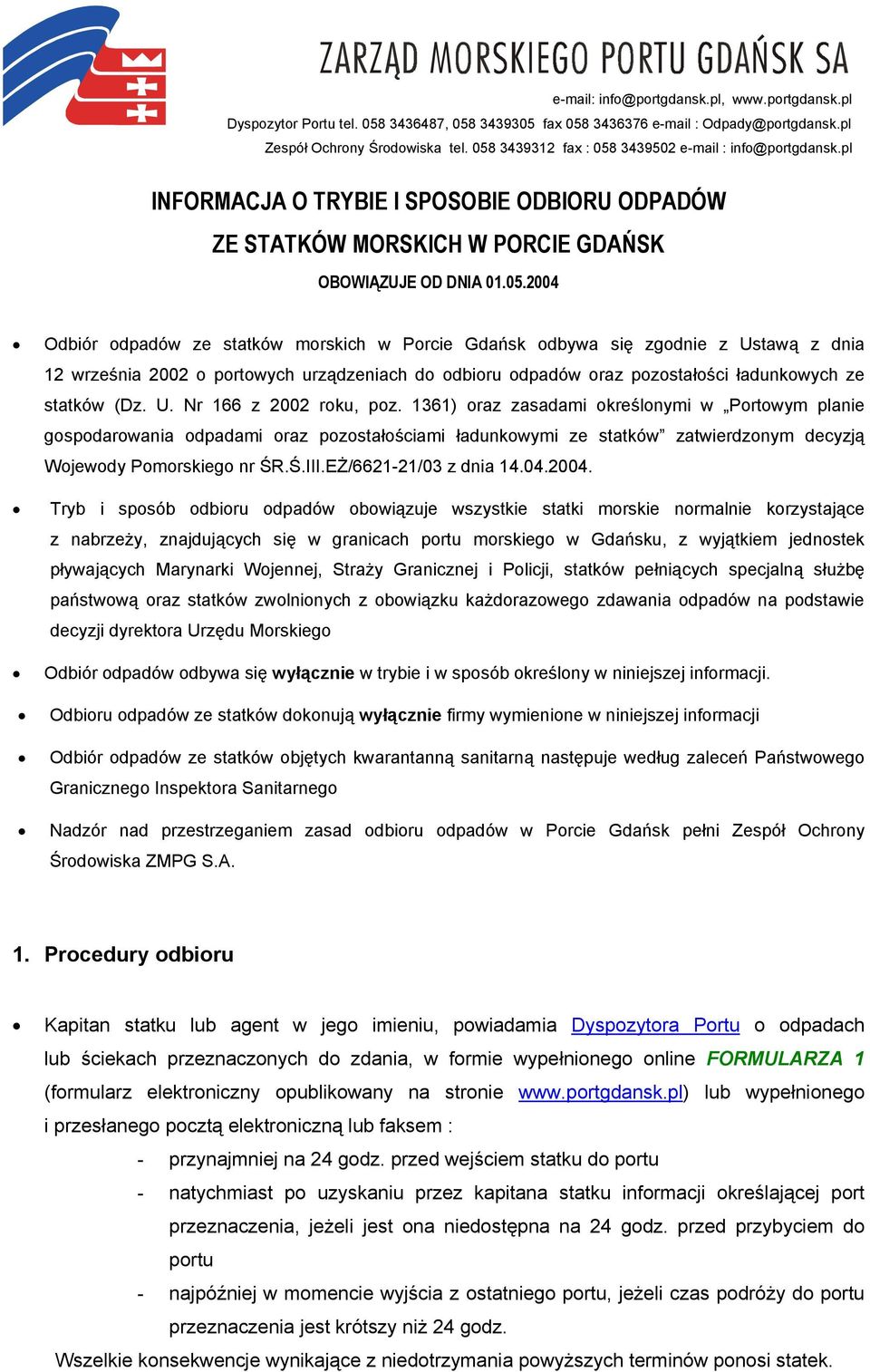 U. Nr 166 z 2002 roku, poz. 1361) oraz zasadami określonymi w Portowym planie gospodarowania odpadami oraz pozostałościami ładunkowymi ze statków zatwierdzonym decyzją Wojewody Pomorskiego nr ŚR.Ś.III.