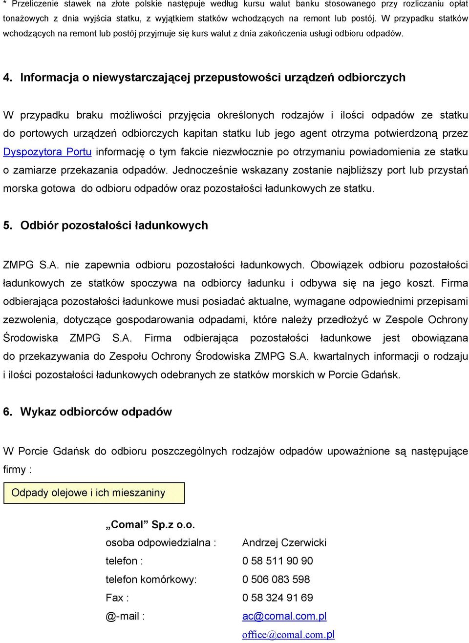 Informacja o niewystarczającej przepustowości urządzeń odbiorczych W przypadku braku możliwości przyjęcia określonych rodzajów i ilości odpadów ze statku do portowych urządzeń odbiorczych kapitan