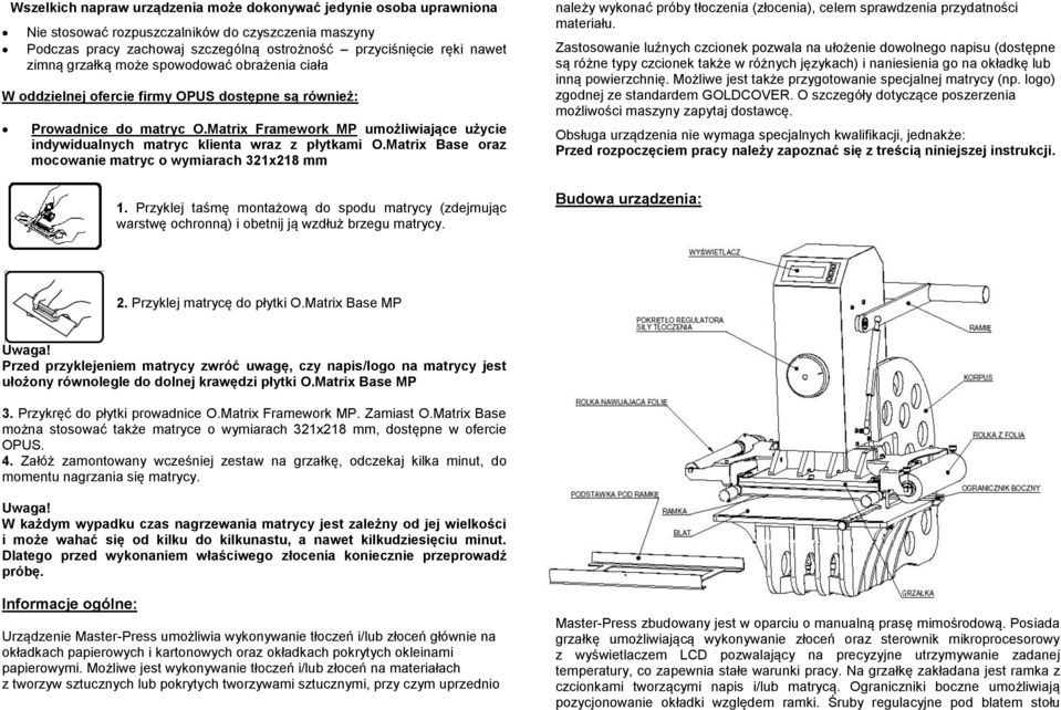 Matrix Framework MP umożliwiające użycie indywidualnych matryc klienta wraz z płytkami O.Matrix Base oraz mocowanie matryc o wymiarach 321x218 mm 1.