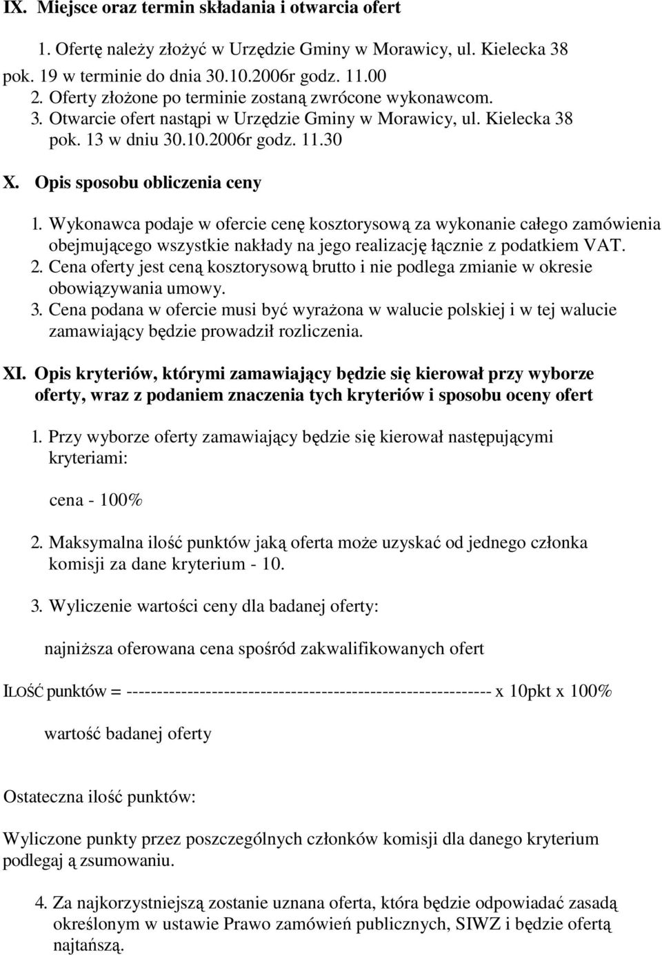 Wykonawca podaje w ofercie cenę kosztorysową za wykonanie całego zamówienia obejmującego wszystkie nakłady na jego realizację łącznie z podatkiem VAT. 2.