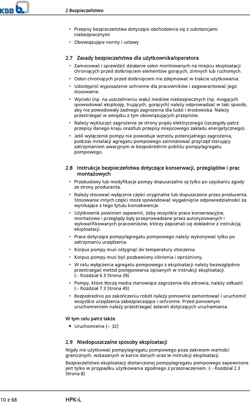 Osłon chroniących przed dotknięciem nie zdejmować w trakcie użytkowania. Udostępnić wyposażenie ochronne dla pracowników i zagwarantować jego stosowanie. Wycieki (np.