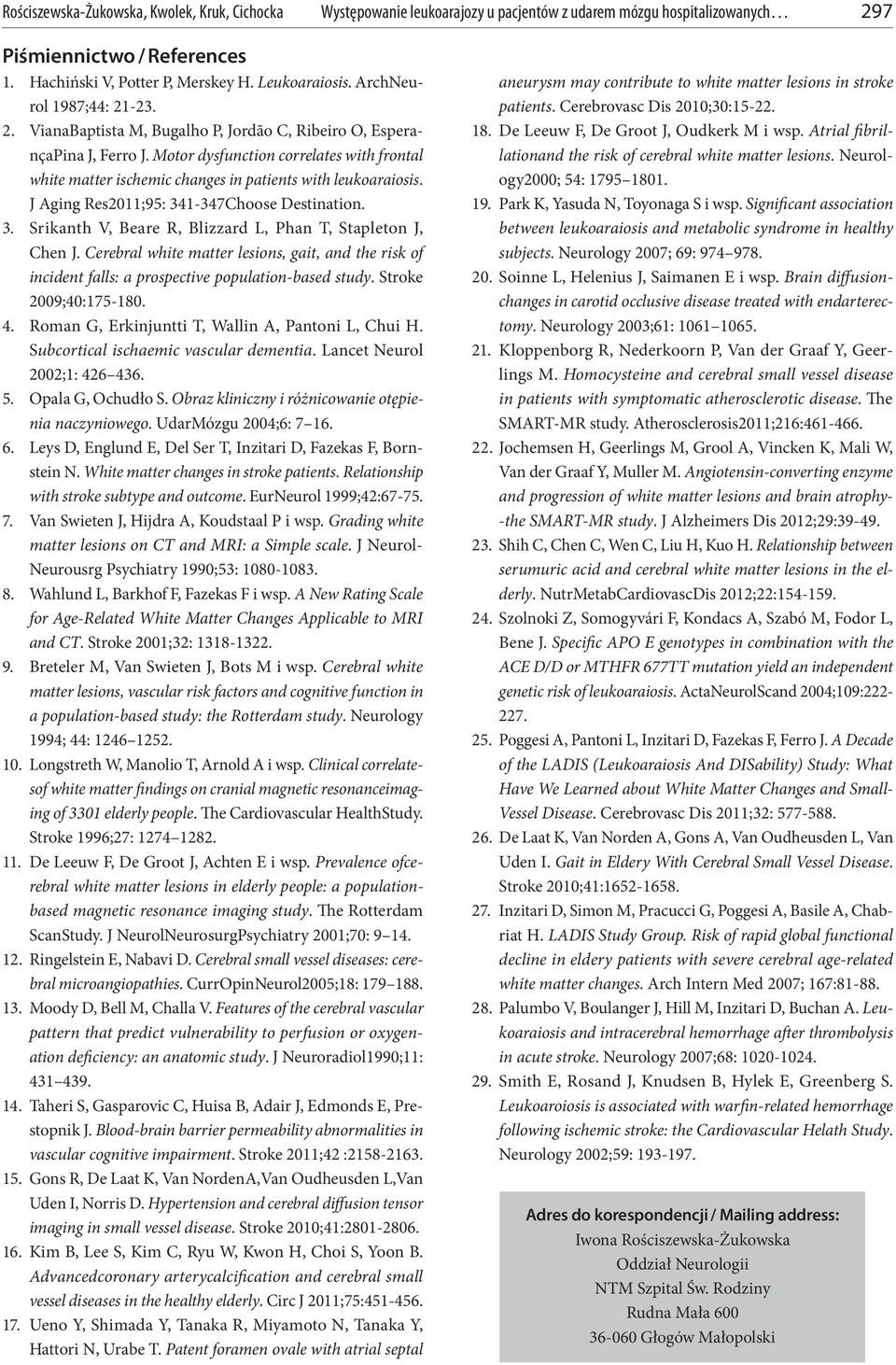 Motor dysfunction correlates with frontal white matter ischemic changes in patients with leukoaraiosis. J Aging Res2011;95: 341-347Choose Destination. 3. Srikanth V, Beare R, Blizzard L, Phan T, Stapleton J, Chen J.