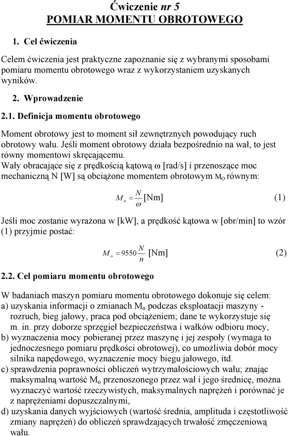 Jeśli moment obrotowy działa bezpośrednio na wał, to jest równy momentowi skręcającemu.