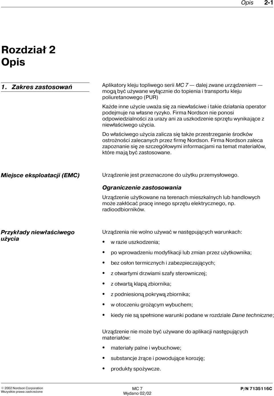 takie dzia³ania operator podejmuje na w³asne ryzyko. Firma Nordson nie ponosi odpowiedzialnoœci za urazy ani za uszkodzenie sprzêtu wynikaj¹ce z niew³aœciwego u ycia.