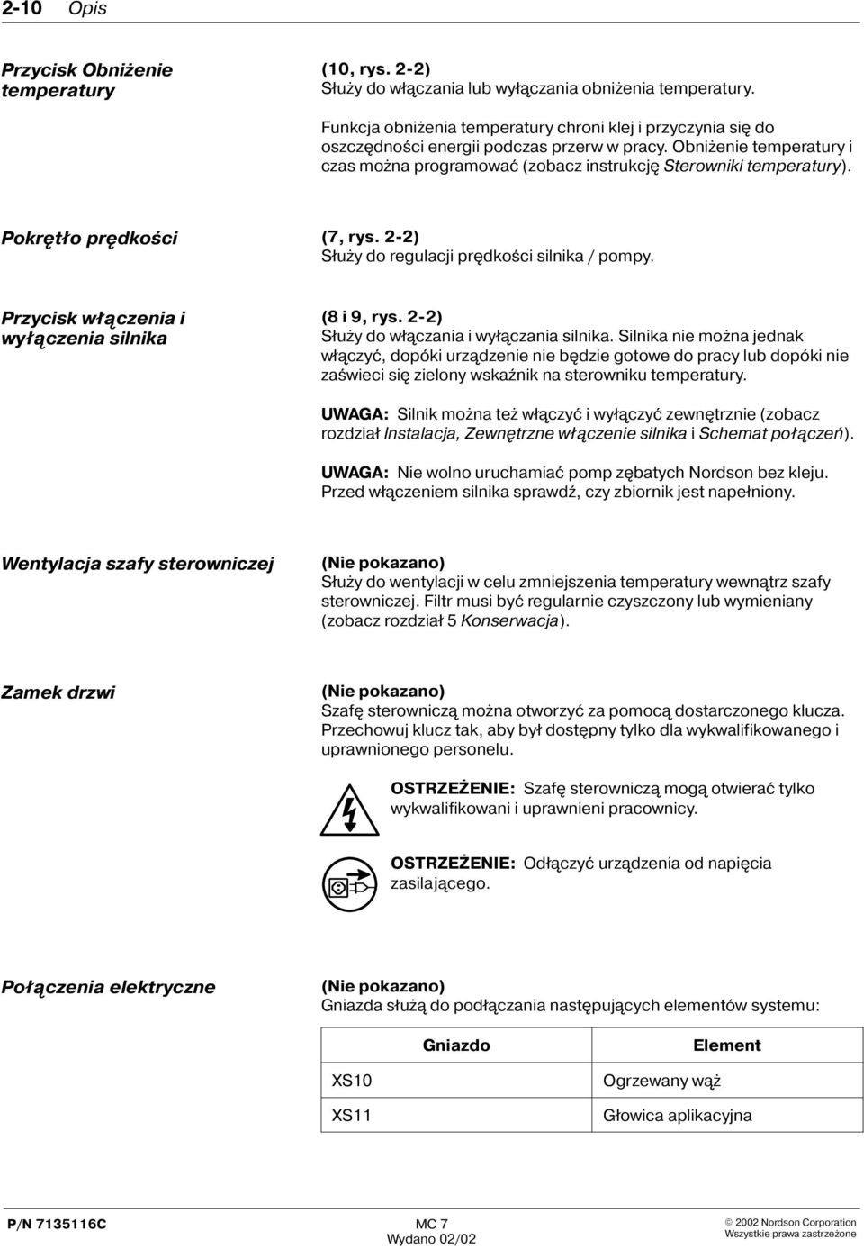 Pokrêt³o prêdkoœci (7, rys. 2-2) S³u y do regulacji prêdkoœci silnika / pompy. Przycisk w³¹czenia i wy³¹czenia silnika (8 i 9, rys. 2-2) S³u y do w³¹czania i wy³¹czania silnika.