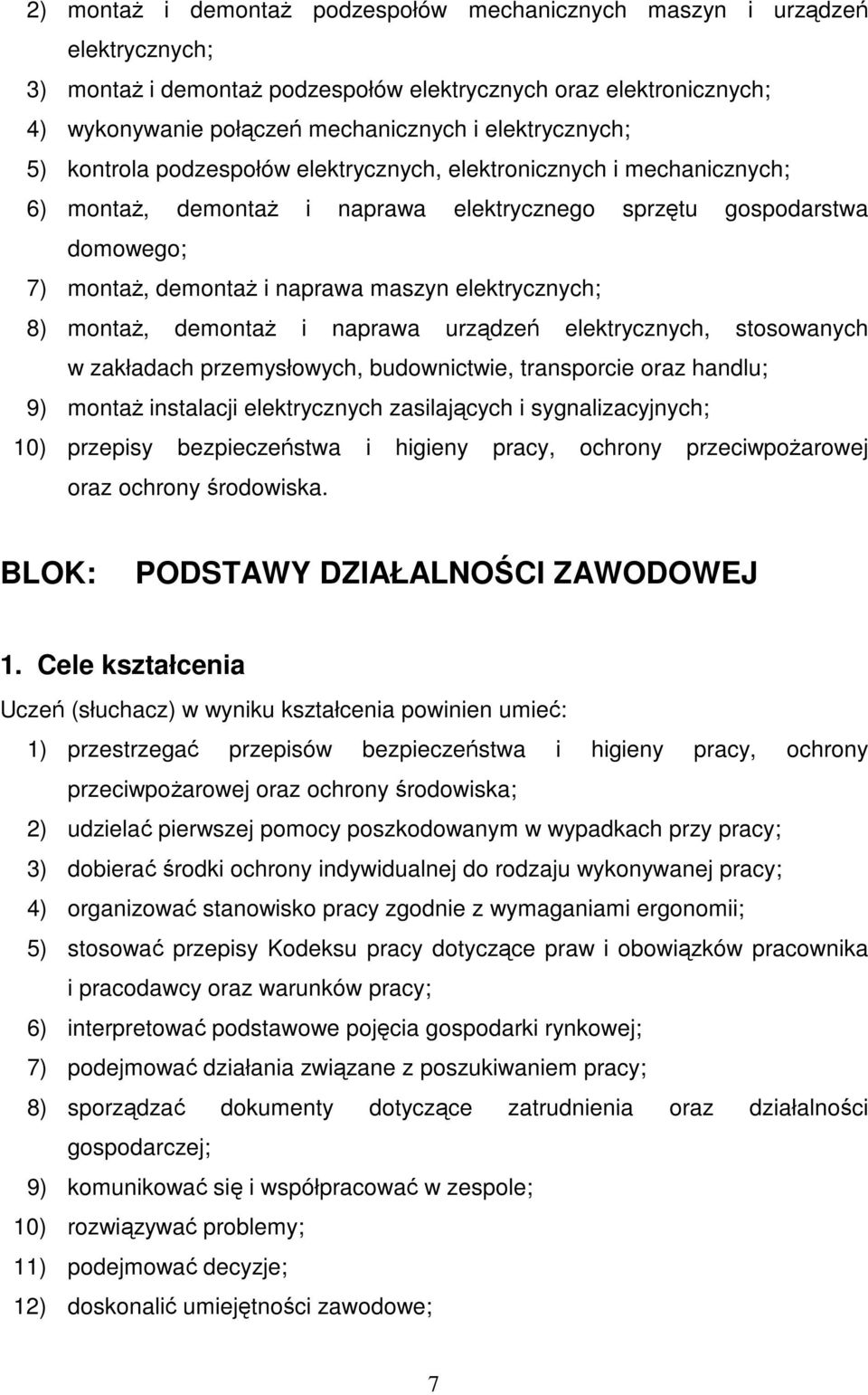 elektrycznych, stosowanych w zakładach przemysłowych, budownictwie, transporcie oraz handlu; 9) montaż instalacji elektrycznych zasilających i sygnalizacyjnych; 10) przepisy bezpieczeństwa i higieny