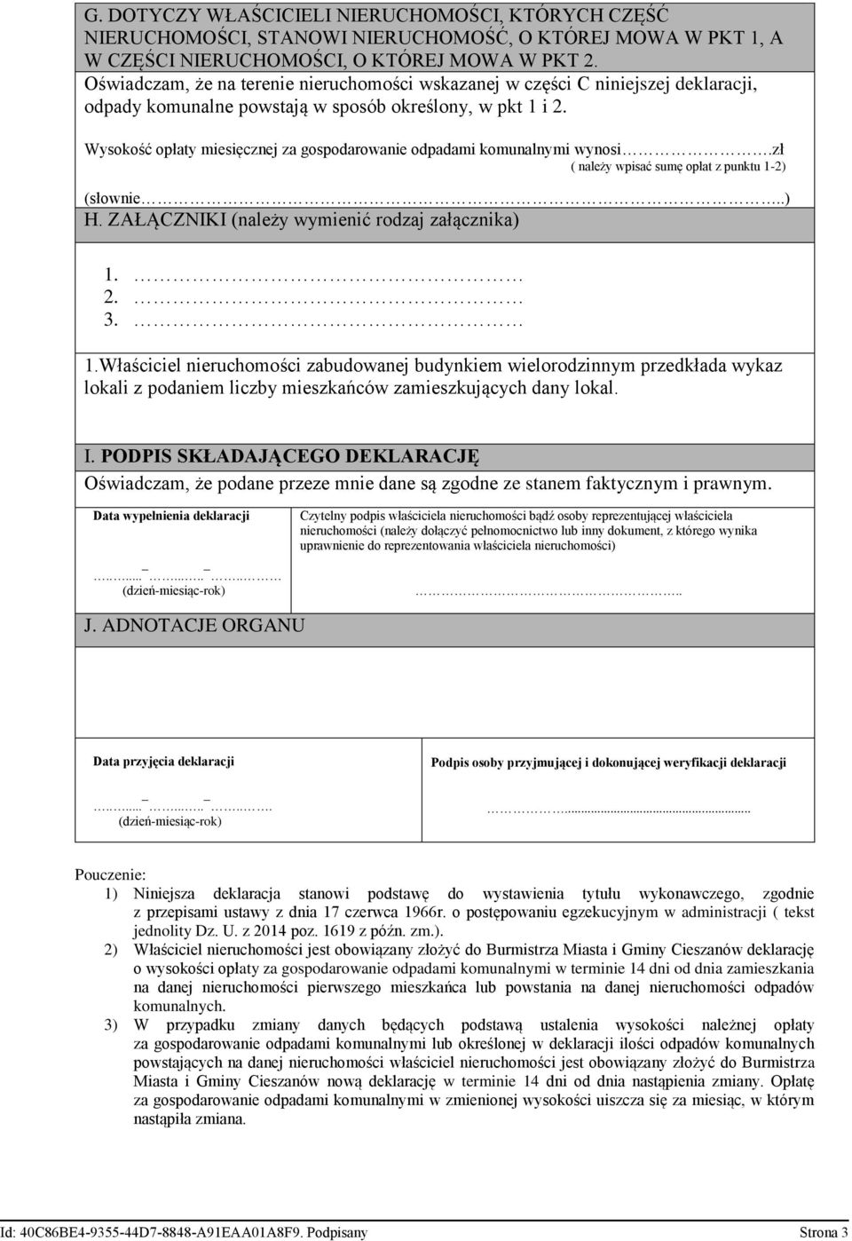 ZAŁĄCZNIKI (należy wymienić rodzaj załącznika) 1. 2. 3. 1.Właściciel nieruchomości zabudowanej budynkiem wielorodzinnym przedkłada wykaz lokali z podaniem liczby mieszkańców zamieszkujących dany lokal.
