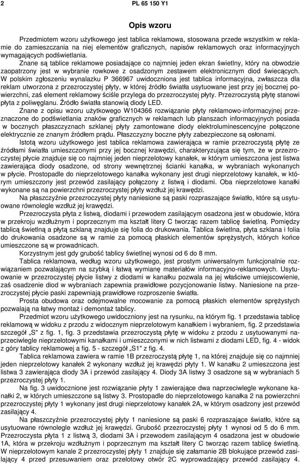 Znane są tablice reklamowe posiadające co najmniej jeden ekran świetlny, który na obwodzie zaopatrzony jest w wybranie rowkowe z osadzonym zestawem elektronicznym diod świecących.