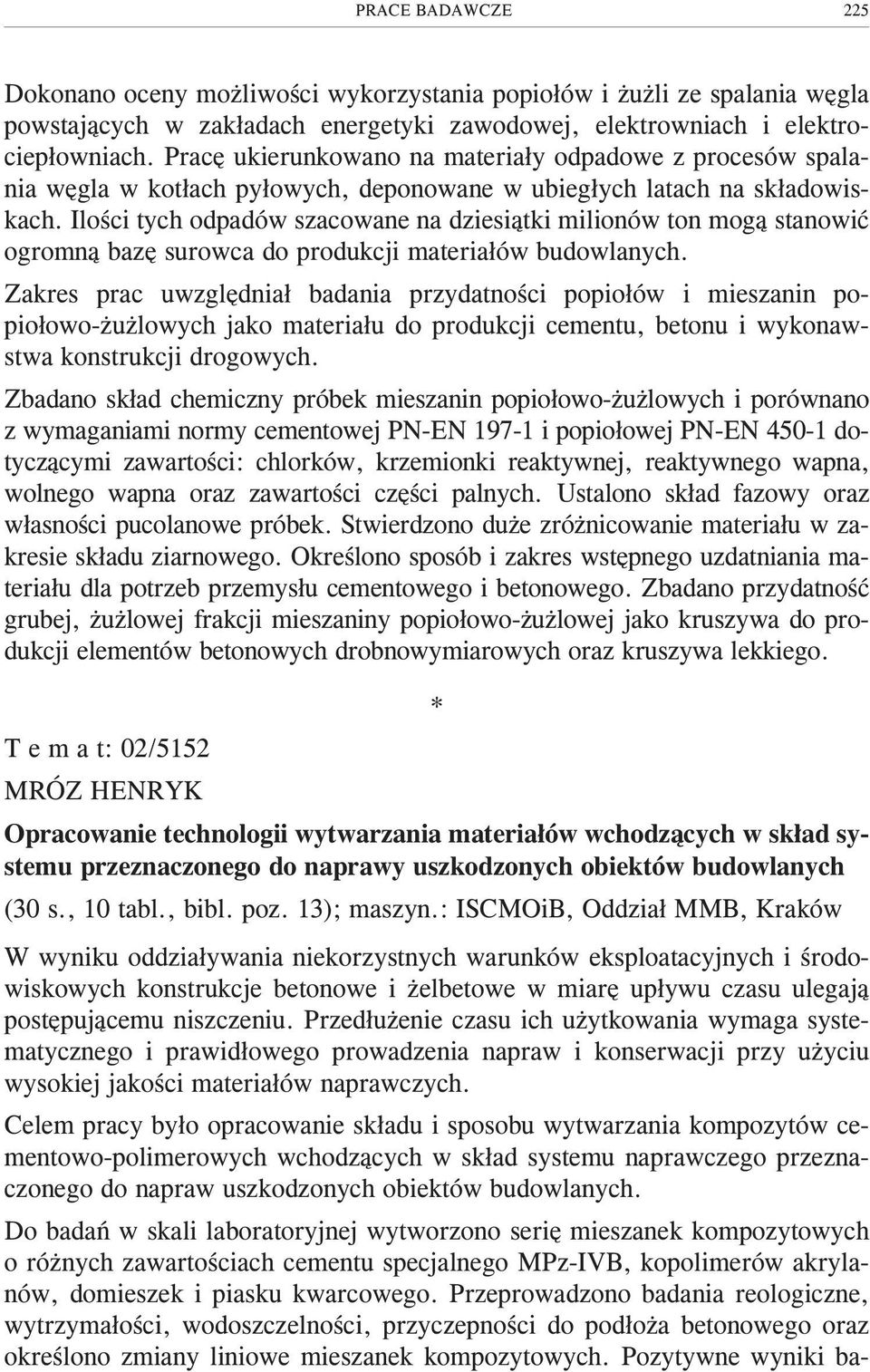 Iloœci tych odpadów szacowane na dziesi¹tki milionów ton mog¹ stanowiæ ogromn¹ bazê surowca do produkcji materia³ów budowlanych.