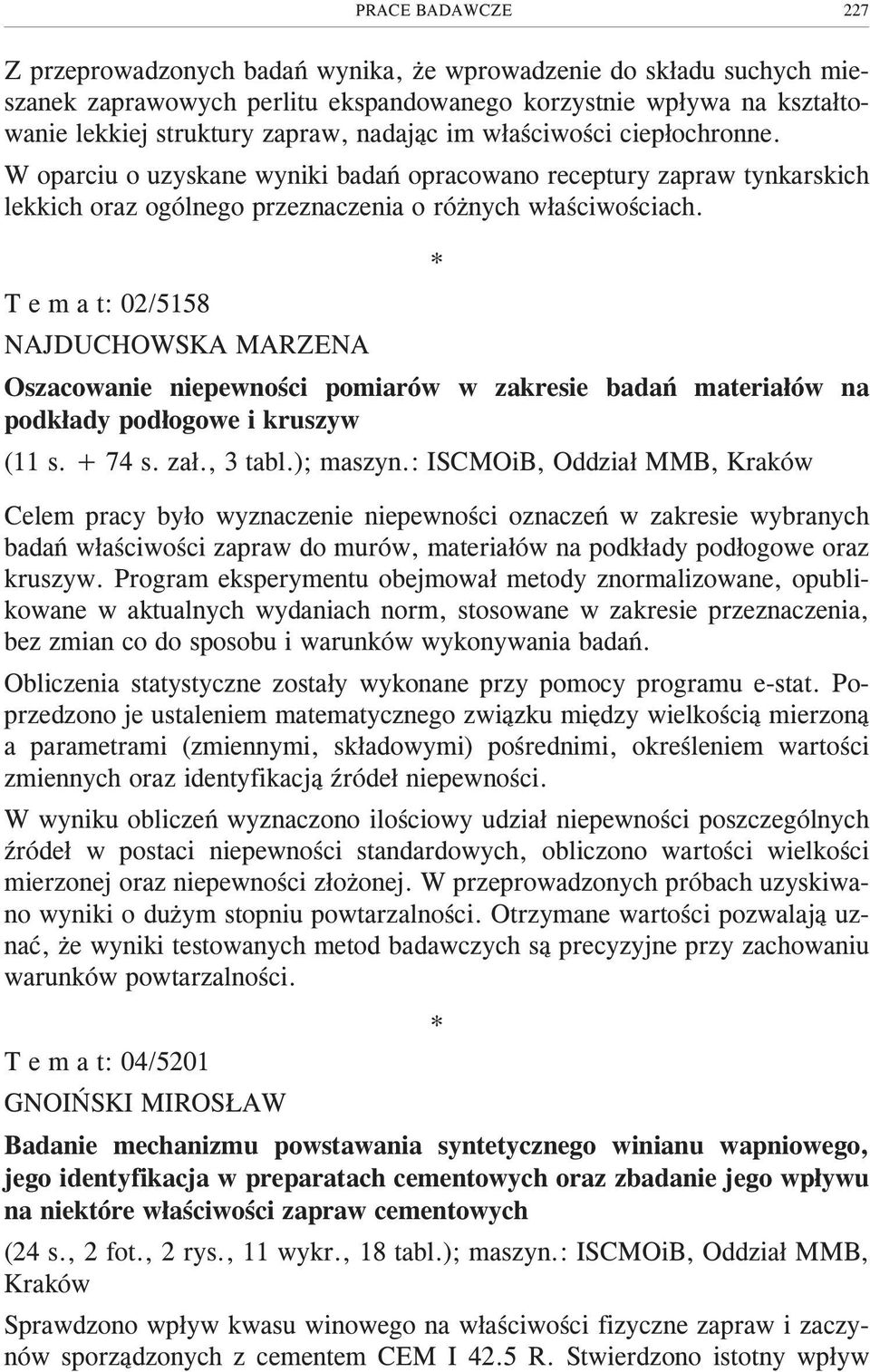 T e m a t: 02/5158 NAJDUCHOWSKA MARZENA Oszacowanie niepewnoœci pomiarów w zakresie badañ materia³ów na podk³ady pod³ogowe i kruszyw (11 s. + 74 s. za³., 3 tabl.); maszyn.