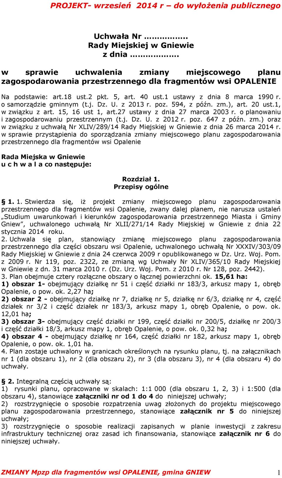 o planowaniu i zagospodarowaniu przestrzennym (t.j. Dz. U. z 2012 r. poz. 647 z późn. zm.) oraz w związku z uchwałą Nr XLIV/289/14 Rady Miejskiej w Gniewie z dnia 26 marca 2014 r.