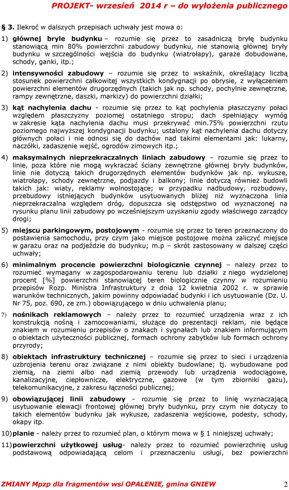 ; 2) intensywności zabudowy rozumie się przez to wskaźnik, określający liczbą stosunek powierzchni całkowitej wszystkich kondygnacji po obrysie, z wyłączeniem powierzchni elementów drugorzędnych