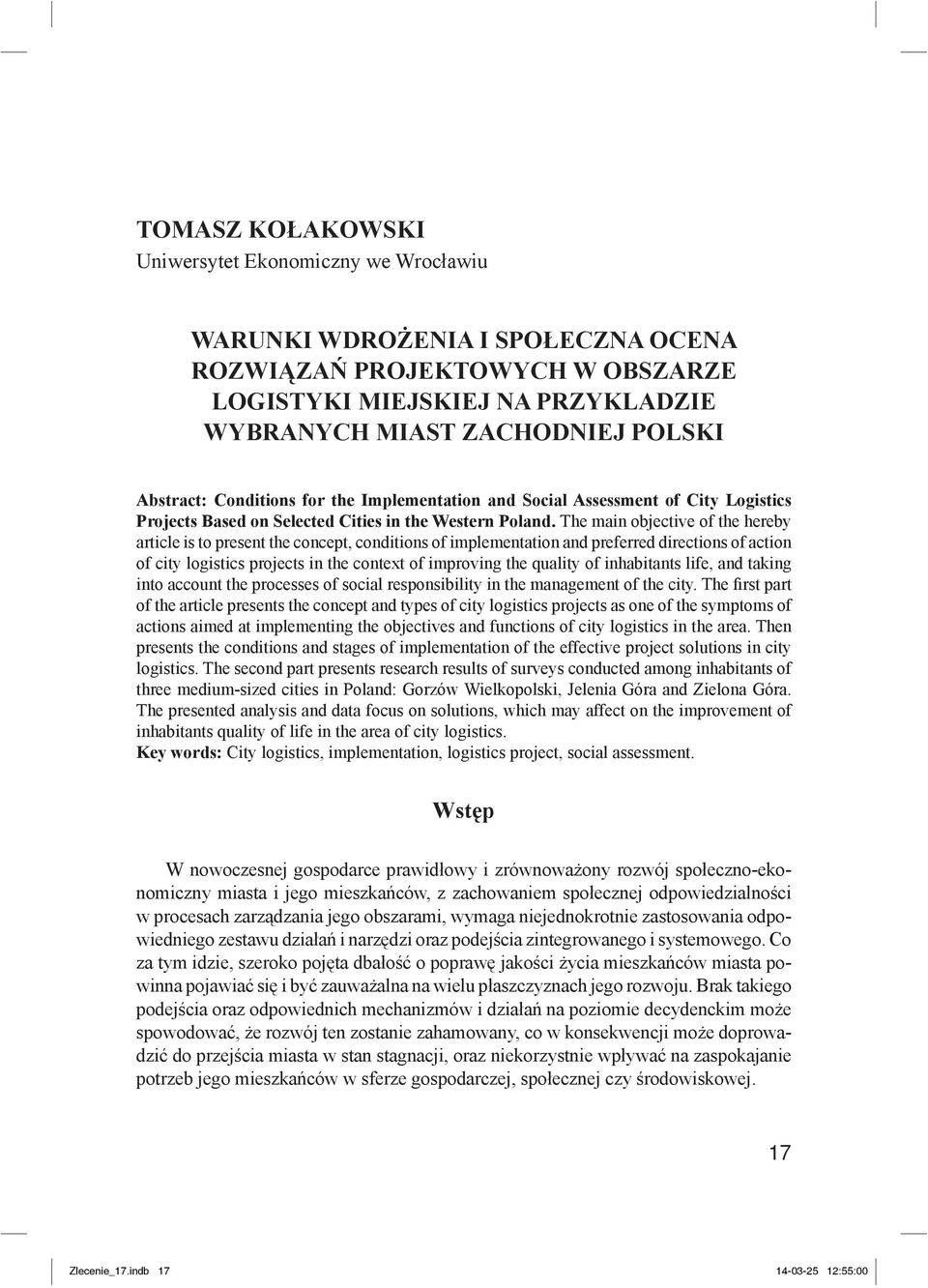 The main objective of the hereby article is to present the concept, conditions of implementation and preferred directions of action of city logistics projects in the context of improving the quality