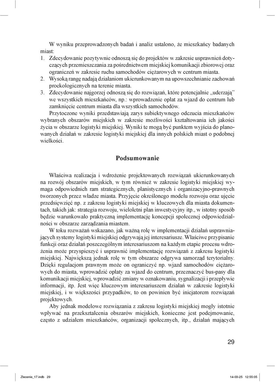 ciężarowych w centrum miasta. 2. Wysoką rangę nadają działaniom ukierunkowanym na upowszechnianie zachowań proekologicznych na terenie miasta. 3.