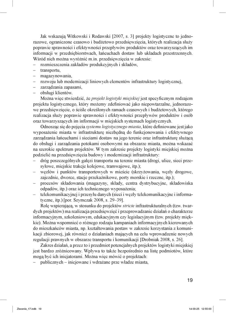 informacji w przedsiębiorstwach, łańcuchach dostaw lub układach przestrzennych. Wśród nich można wyróżnić m.in. przedsięwzięcia w zakresie: rozmieszczenia zakładów produkcyjnych i składów,