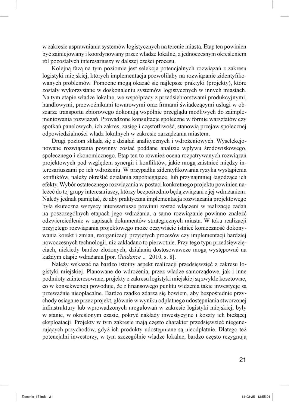 Kolejną fazą na tym poziomie jest selekcja potencjalnych rozwiązań z zakresu logistyki miejskiej, których implementacja pozwoliłaby na rozwiązanie zidentyfikowanych problemów.