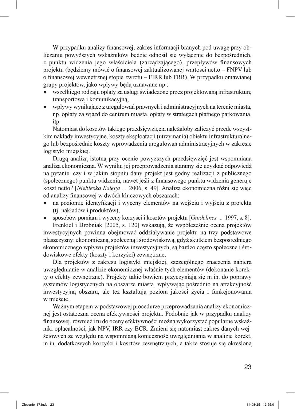 W przypadku omawianej grupy projektów, jako wpływy będą uznawane np.