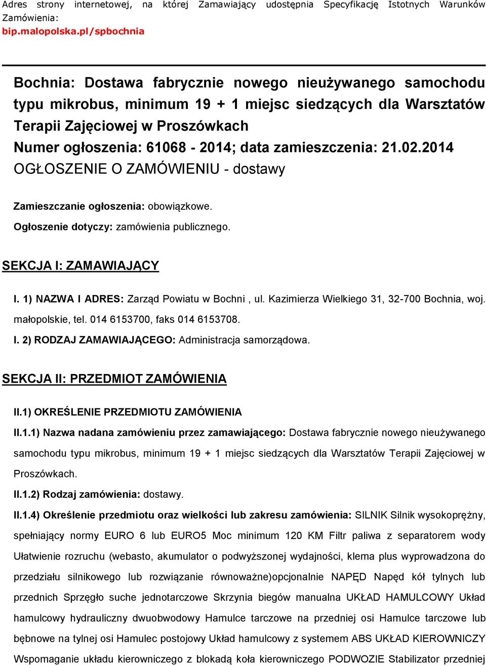 zamieszczenia: 21.02.2014 OGŁOSZENIE O ZAMÓWIENIU - dstawy Zamieszczanie głszenia: bwiązkwe. Ogłszenie dtyczy: zamówienia publiczneg. SEKCJA I: ZAMAWIAJĄCY I.