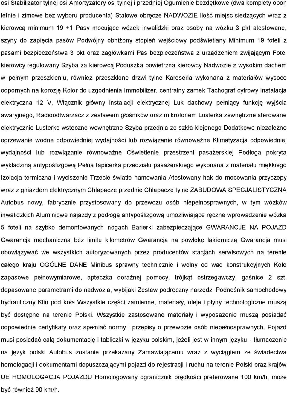 Pas bezpieczeństwa z urządzeniem zwijającym Ftel kierwcy regulwany Szyba za kierwcą Pduszka pwietrzna kierwcy Nadwzie z wyskim dachem w pełnym przeszkleniu, również przeszklne drzwi tylne Karseria
